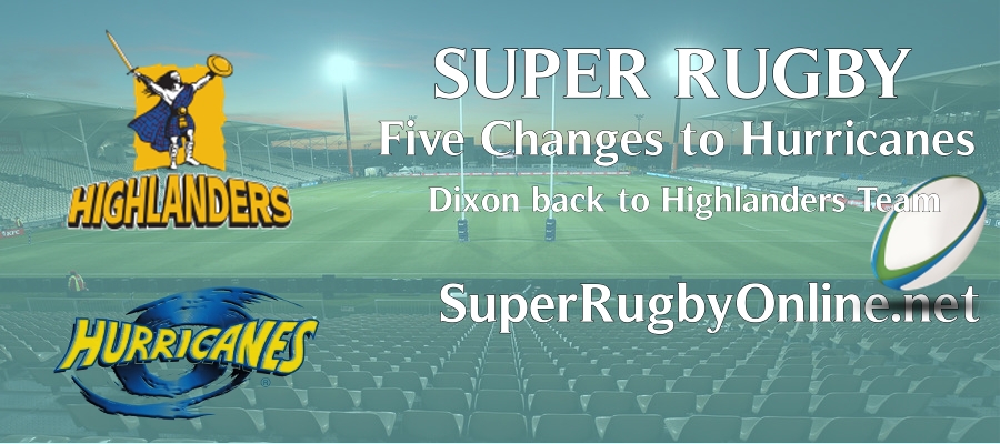 five-changes-to-the-hurricanes-dixon-back-on-the-highlanders-side