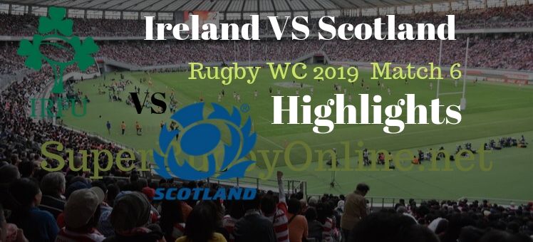 Ireland VS Scotland RWC 2019 Highlights