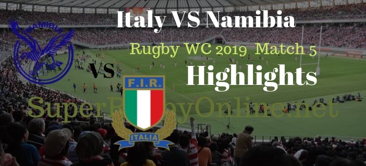 Italy VS Namibia RWC 2019 Highlights