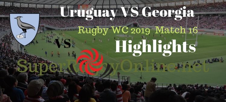 Uruguay VS Georgia RWC 2019 Highlights