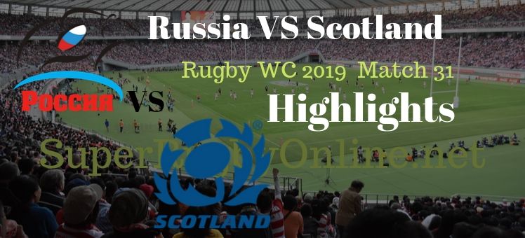 Russia VS Scotland RWC 2019 Highlights