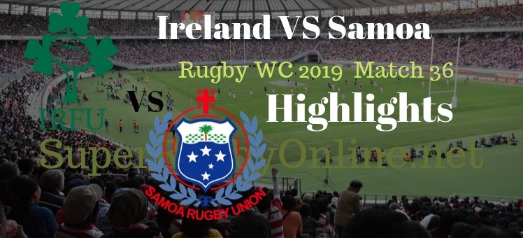 Ireland VS Samoa RWC 2019 Highlights