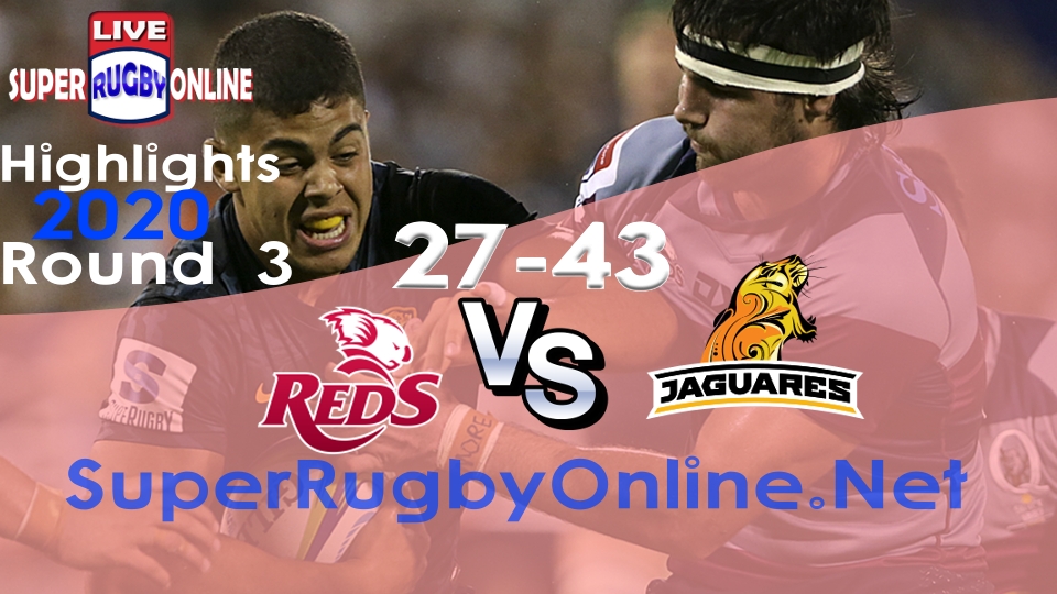 Reds VS Jaguares Rd 3 2020 Super Rugby Highlights